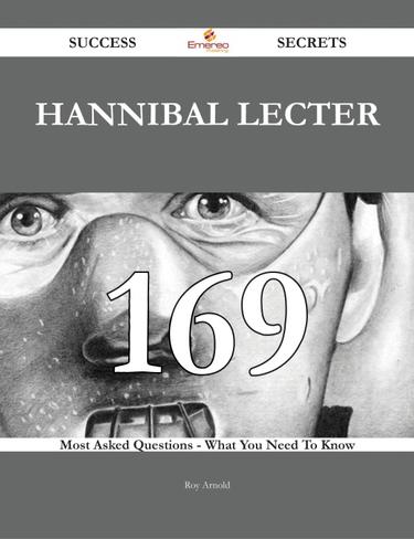 Cover image for Hannibal Lecter 169 Success Secrets - 169 Most Asked Questions On Hannibal Lecter - What You Need To Know