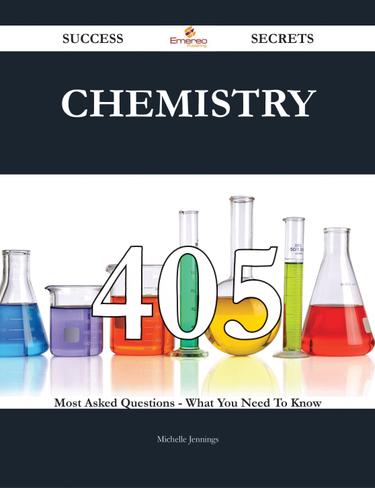Cover image for Chemistry 405 Success Secrets - 405 Most Asked Questions On Chemistry - What You Need To Know