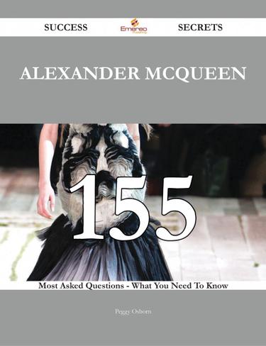 Cover image for Alexander McQueen 155 Success Secrets - 155 Most Asked Questions On Alexander McQueen - What You Need To Know