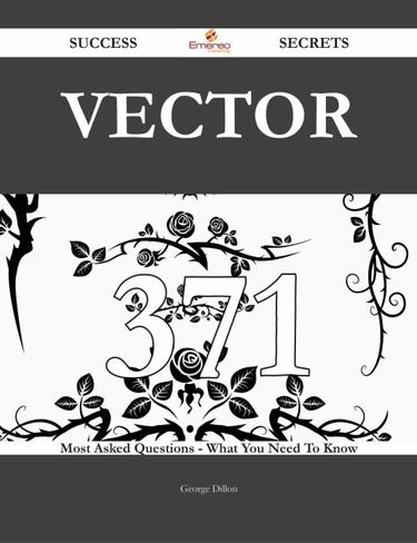 Cover image for Vector 371 Success Secrets - 371 Most Asked Questions On Vector - What You Need To Know