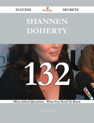Cover image for Shannen Doherty 132 Success Secrets - 132 Most Asked Questions On Shannen Doherty - What You Need To Know