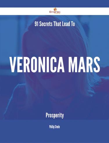 Cover image for 91 Secrets That Lead To Veronica Mars Prosperity