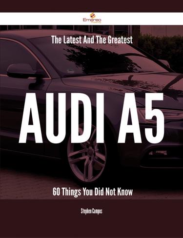 Cover image for The Latest And The Greatest Audi A5 - 60 Things You Did Not Know