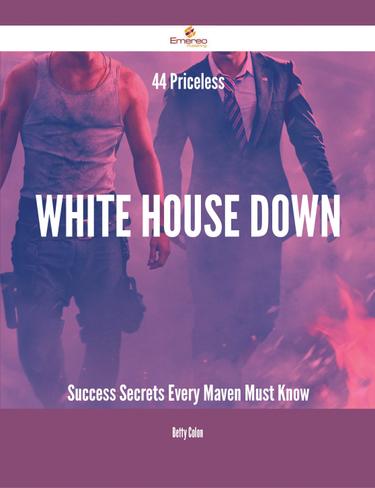 Cover image for 44 Priceless White House Down Success Secrets Every Maven Must Know