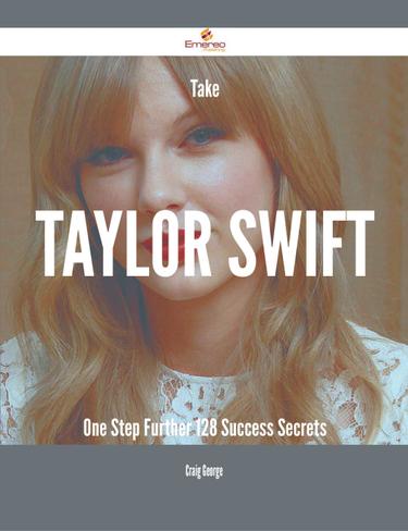 Cover image for Take Taylor Swift One Step Further - 128 Success Secrets