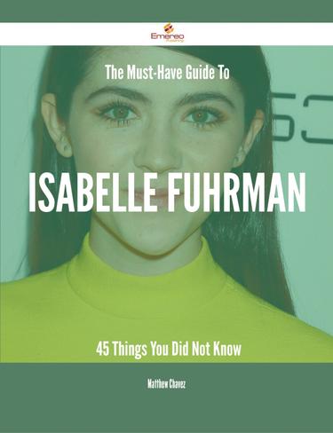 Cover image for The Must-Have Guide To Isabelle Fuhrman - 45 Things You Did Not Know