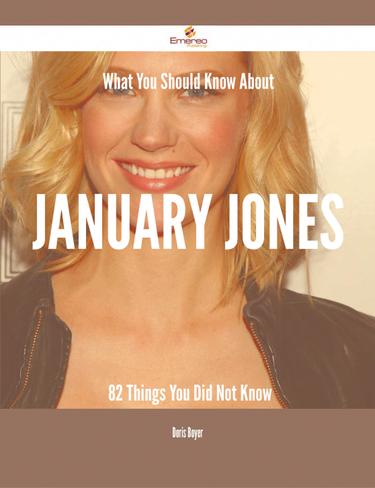 Cover image for What You Should Know About January Jones - 82 Things You Did Not Know