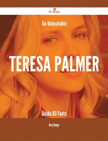 Cover image for An Unbeatable Teresa Palmer Guide - 83 Facts