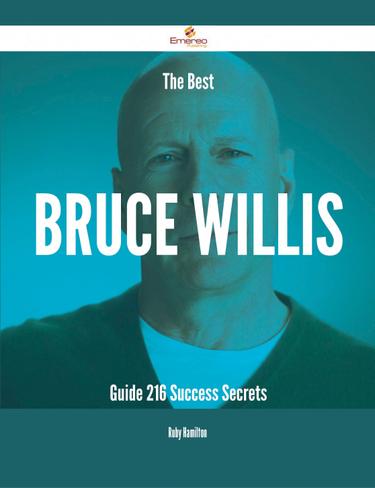 Cover image for The Best Bruce Willis Guide - 216 Success Secrets
