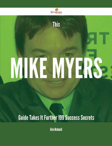Cover image for This Mike Myers Guide Takes It Further - 199 Success Secrets