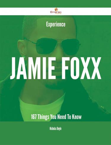 Cover image for Experience Jamie Foxx - 167 Things You Need To Know
