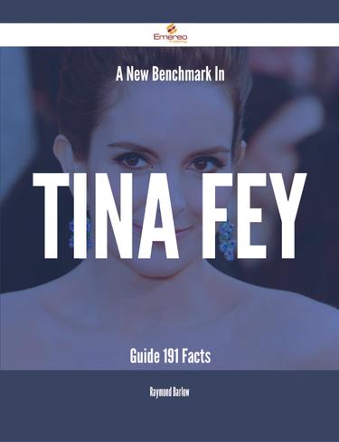 Cover image for A New Benchmark In Tina Fey Guide - 191 Facts