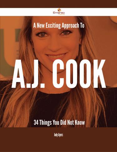 Cover image for A New- Exciting Approach To A.J. Cook - 34 Things You Did Not Know
