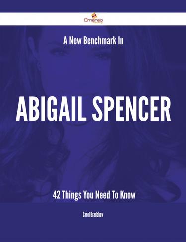 Cover image for A New Benchmark In Abigail Spencer - 42 Things You Need To Know