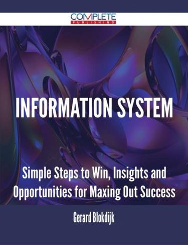 Cover image for Information System - Simple Steps to Win, Insights and Opportunities for Maxing Out Success