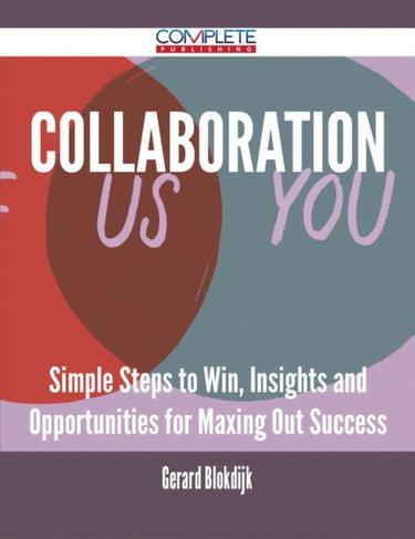 Cover image for Collaboration - Simple Steps to Win, Insights and Opportunities for Maxing Out Success