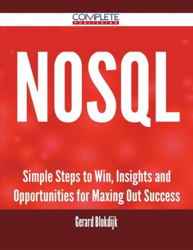 Cover image for Nosql - Simple Steps to Win, Insights and Opportunities for Maxing Out Success