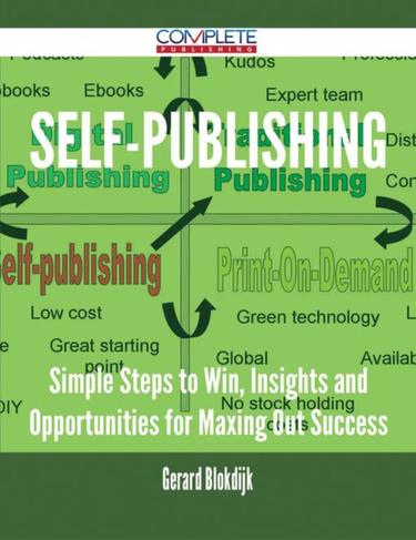 Cover image for Self-Publishing - Simple Steps to Win, Insights and Opportunities for Maxing Out Success