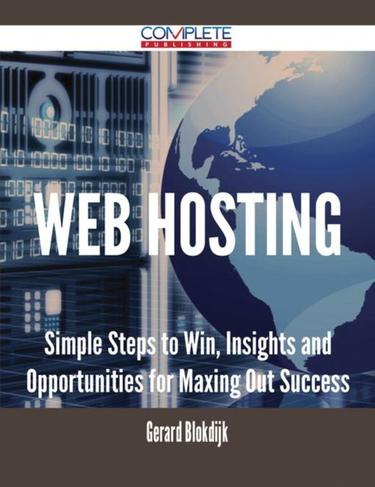 Cover image for Web Hosting - Simple Steps to Win, Insights and Opportunities for Maxing Out Success