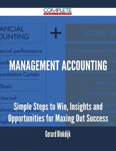 Cover image for Management Accounting - Simple Steps to Win, Insights and Opportunities for Maxing Out Success