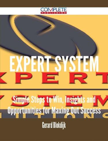 Cover image for Expert System - Simple Steps to Win, Insights and Opportunities for Maxing Out Success