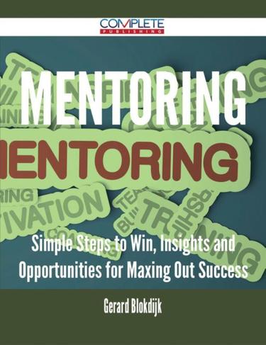 Cover image for Mentoring - Simple Steps to Win, Insights and Opportunities for Maxing Out Success