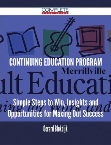 Cover image for Continuing Education Program - Simple Steps to Win, Insights and Opportunities for Maxing Out Success
