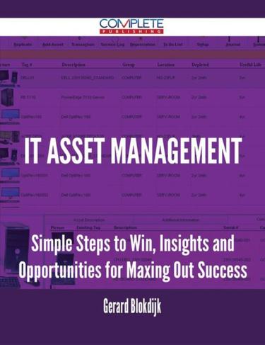 Cover image for IT Asset Management - Simple Steps to Win, Insights and Opportunities for Maxing Out Success