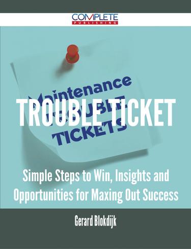 Cover image for trouble ticket - Simple Steps to Win, Insights and Opportunities for Maxing Out Success