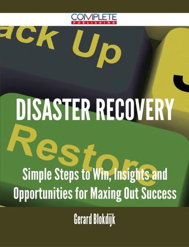 Cover image for Disaster Recovery - Simple Steps to Win, Insights and Opportunities for Maxing Out Success