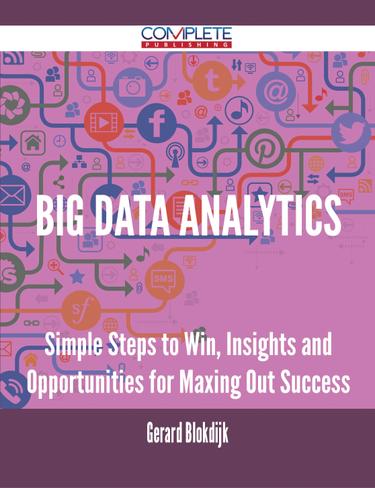 Cover image for Big Data analytics - Simple Steps to Win, Insights and Opportunities for Maxing Out Success