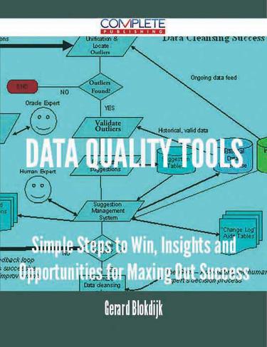 Cover image for Data Quality Tools - Simple Steps to Win, Insights and Opportunities for Maxing Out Success