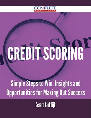 Cover image for Credit Scoring - Simple Steps to Win, Insights and Opportunities for Maxing Out Success