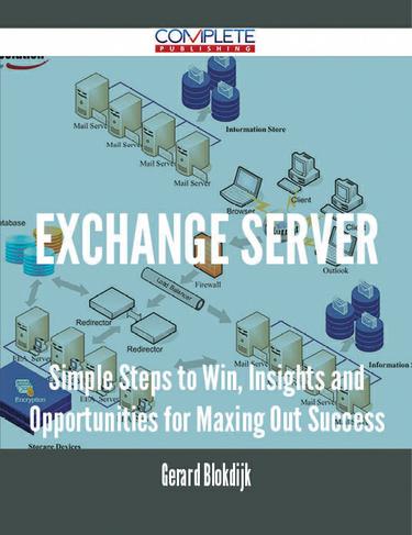 Cover image for Exchange Server - Simple Steps to Win, Insights and Opportunities for Maxing Out Success