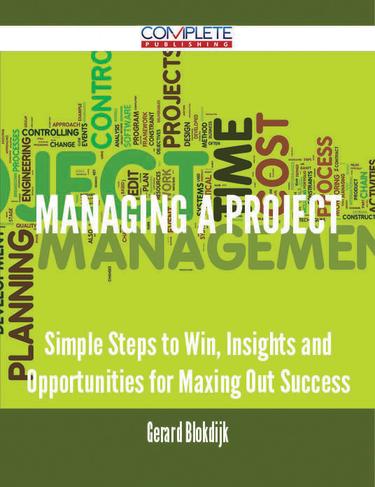 Cover image for Managing a Project - Simple Steps to Win, Insights and Opportunities for Maxing Out Success