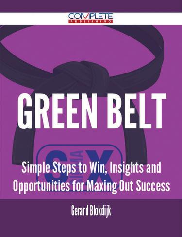 Cover image for green belt - Simple Steps to Win, Insights and Opportunities for Maxing Out Success