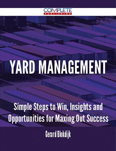 Cover image for Yard Management - Simple Steps to Win, Insights and Opportunities for Maxing Out Success