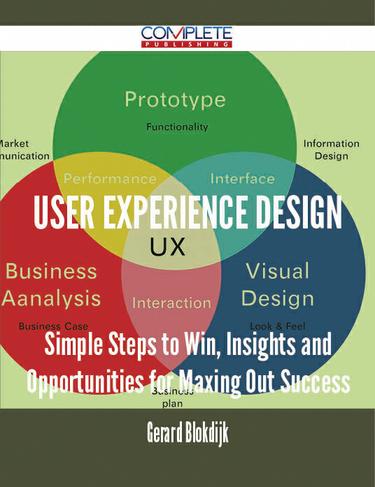 Cover image for User Experience Design - Simple Steps to Win, Insights and Opportunities for Maxing Out Success