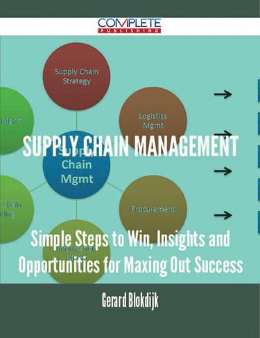 Cover image for Supply Chain Management - Simple Steps to Win, Insights and Opportunities for Maxing Out Success