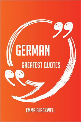 Cover image for German Greatest Quotes - Quick, Short, Medium Or Long Quotes. Find The Perfect German Quotations For All Occasions - Spicing Up Letters, Speeches, And Everyday Conversations.