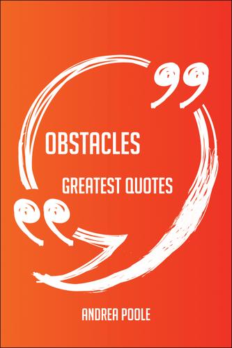 Cover image for Obstacles Greatest Quotes - Quick, Short, Medium Or Long Quotes. Find The Perfect Obstacles Quotations For All Occasions - Spicing Up Letters, Speeches, And Everyday Conversations.