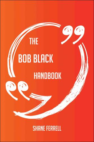 Cover image for The Bob Black Handbook - Everything You Need To Know About Bob Black