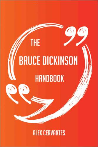 Cover image for The Bruce Dickinson Handbook - Everything You Need To Know About Bruce Dickinson