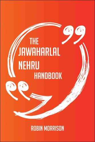Cover image for The Jawaharlal Nehru Handbook - Everything You Need To Know About Jawaharlal Nehru