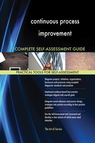 Cover image for continuous process improvement Complete Self-Assessment Guide
