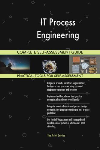 Cover image for IT Process Engineering Complete Self-Assessment Guide