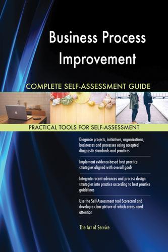 Cover image for Business Process Improvement Complete Self-Assessment Guide