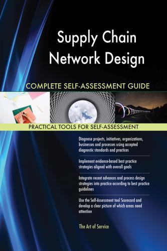 Cover image for Supply Chain Network Design Complete Self-Assessment Guide