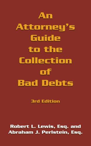 Cover image for An Attorney's Guide to the Collection of Bad Debts: 3Rd Edition