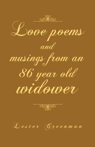Cover image for Love Poems and Musings from an 86 Year Old Widower